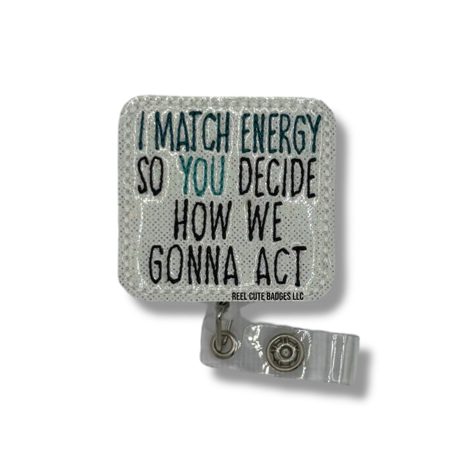 I Match Energy So You Decide How We Gonna Act