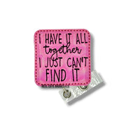 I Have It All Together, I Just Can’t Find It