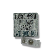 I Asked Myself If I Was Crazy, We Said No