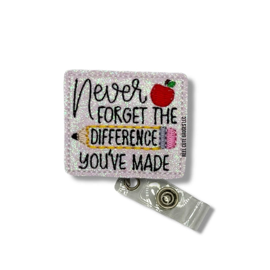 Never Forget The Difference You’ve Made