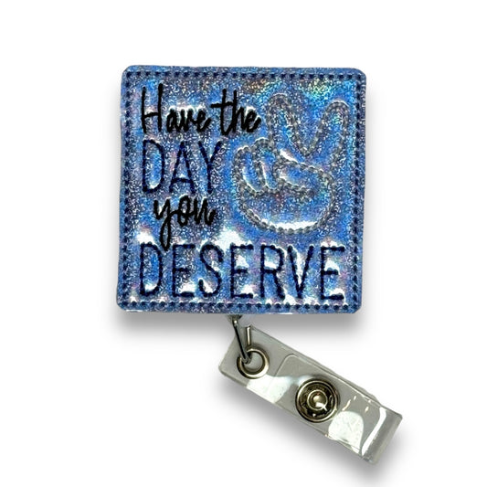 Have The Day You Deserve